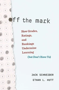 Off the Mark: How Grades, Ratings, and Rankings Undermine Learning (but Don't Have To)