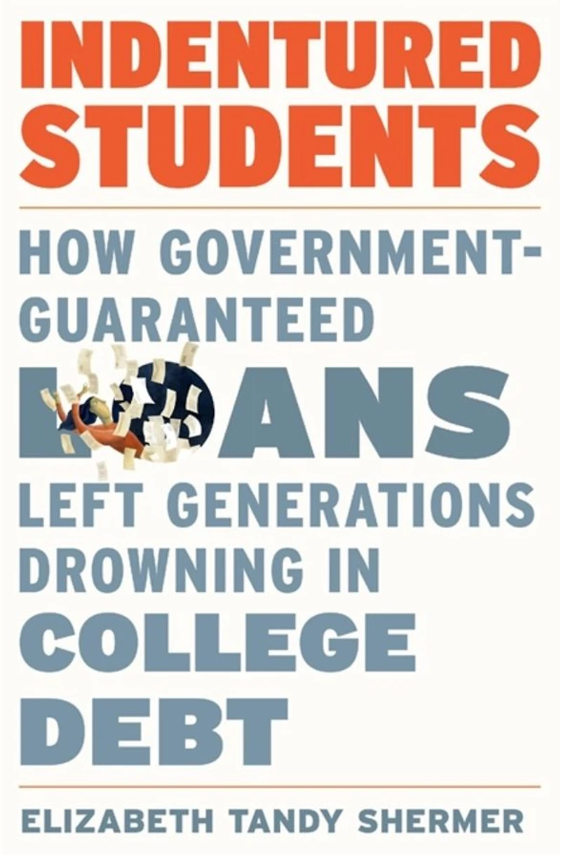Indentured Students: How Government-Guaranteed Loans Left Generations Drowning College Debt