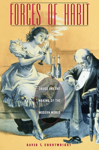 Forces of Habit: Drugs and the Making Modern World