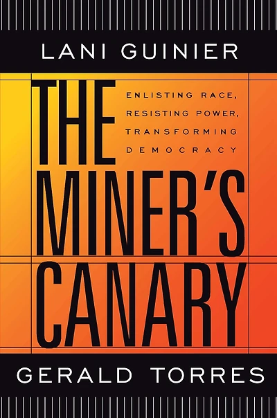 The Miner's Canary: Enlisting Race, Resisting Power, Transforming Democracy