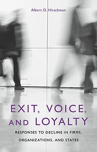 Exit, Voice, and Loyalty: Responses to Decline Firms, Organizations, States