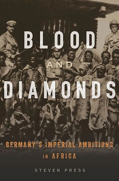 Blood and Diamonds: Germany's Imperial Ambitions Africa