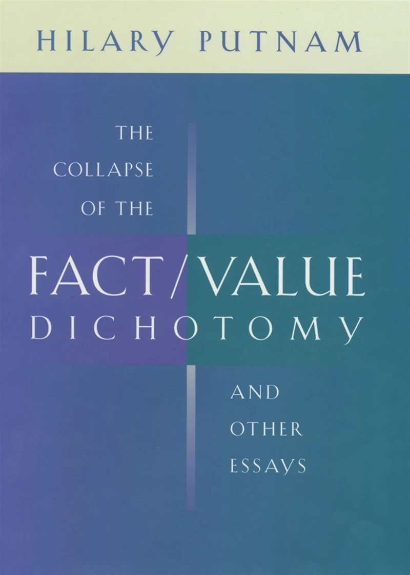 the Collapse of Fact/Value Dichotomy and Other Essays