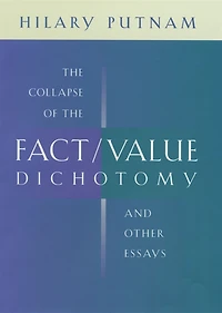 the Collapse of Fact/Value Dichotomy and Other Essays