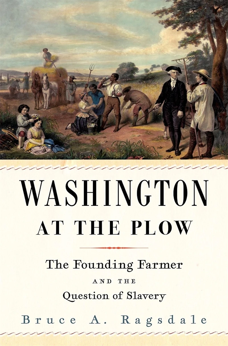 Washington at the Plow: Founding Farmer and Question of Slavery