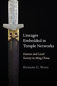Lineages Embedded in Temple Networks: Daoism and Local Society in Ming China