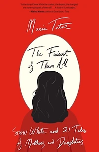 The Fairest of Them All: Snow White and 21 Tales Mothers Daughters