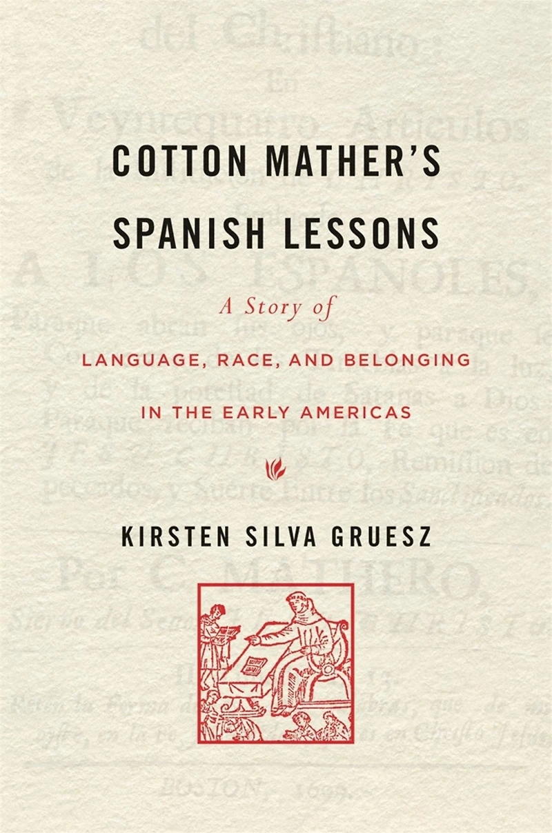 Cotton Mather's Spanish Lessons: A Story of Language, Race, and Belonging the Early Americas