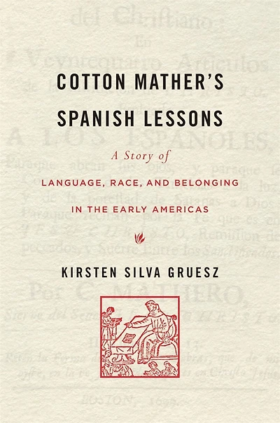 Cotton Mather's Spanish Lessons: A Story of Language, Race, and Belonging the Early Americas