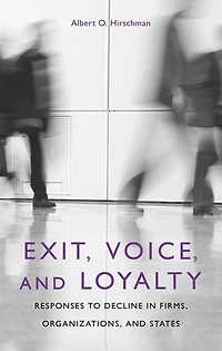 Exit, Voice, and Loyalty: Responses to Decline Firms, Organizations, States
