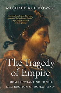the Tragedy of Empire: From Constantine to Destruction Roman Italy