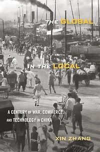 the Global Local: A Century of War, Commerce, and Technology China