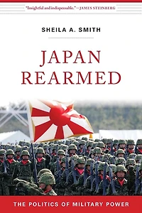 Japan Rearmed: The Politics of Military Power