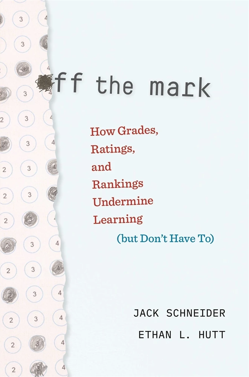 Off the Mark: How Grades, Ratings, and Rankings Undermine Learning (but Don't Have To)