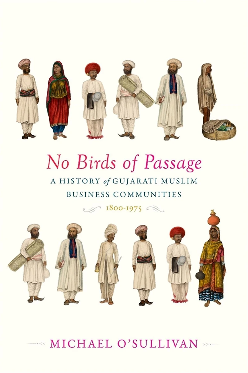 No Birds of Passage: A History Gujarati Muslim Business Communities, 1800-1975