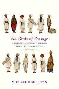 No Birds of Passage: A History Gujarati Muslim Business Communities, 1800-1975