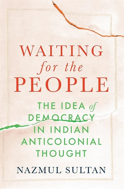 Waiting for The People: Idea of Democracy Indian Anticolonial Thought