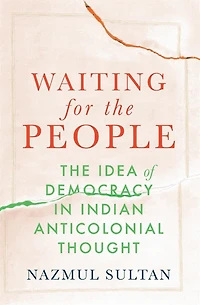 Waiting for The People: Idea of Democracy Indian Anticolonial Thought