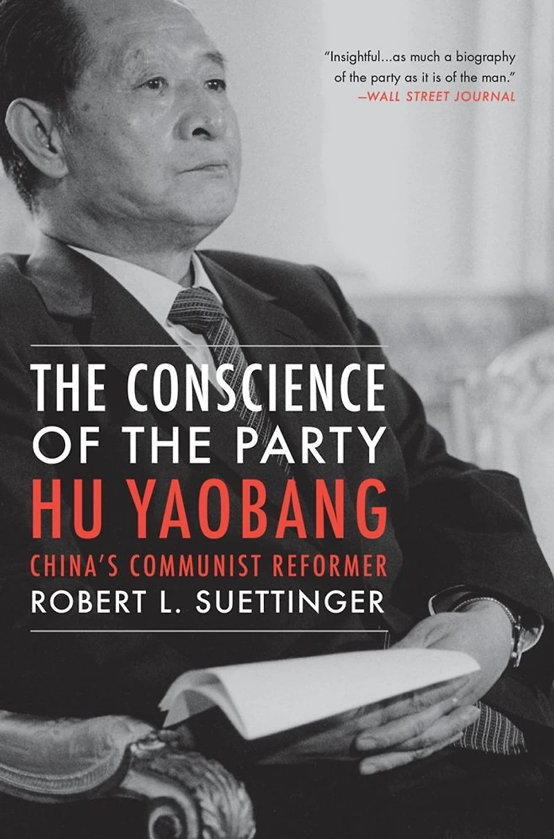 the Conscience of Party: Hu Yaobang, China's Communist Reformer