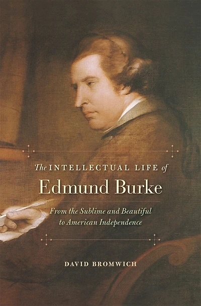 the Intellectual Life of Edmund Burke: From Sublime and Beautiful to American Independence