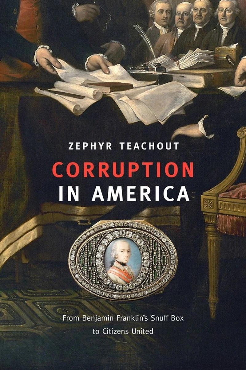 Corruption America: From Benjamin Franklin's Snuff Box to Citizens United