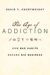 The Age of Addiction: How Bad Habits Became Big Business