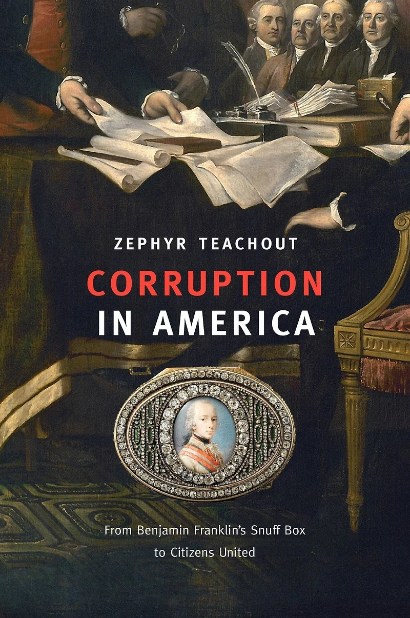Corruption America: From Benjamin Franklin's Snuff Box to Citizens United