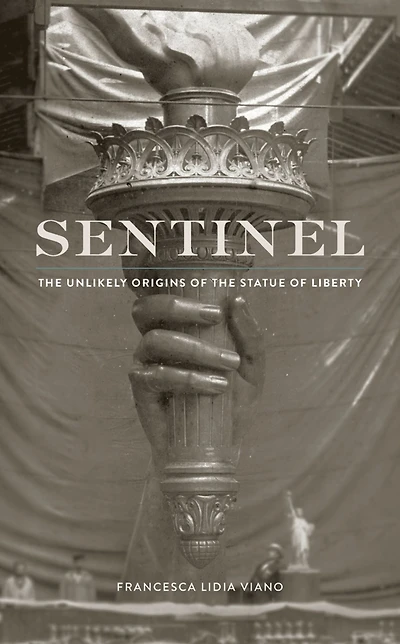Sentinel: the Unlikely Origins of Statue Liberty
