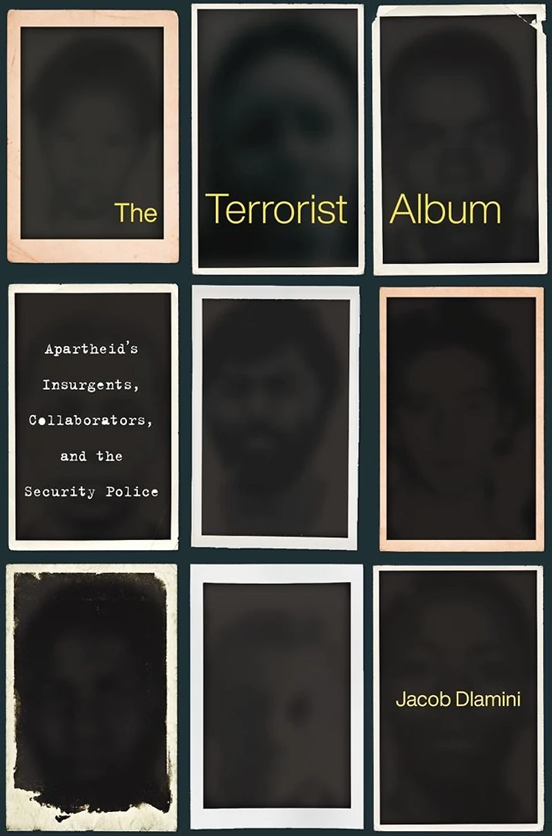 the Terrorist Album: Apartheid's Insurgents, Collaborators, and Security Police