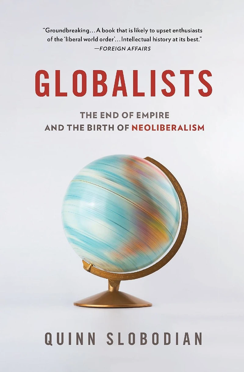 Globalists: the End of Empire and Birth Neoliberalism