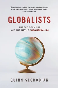 Globalists: the End of Empire and Birth Neoliberalism