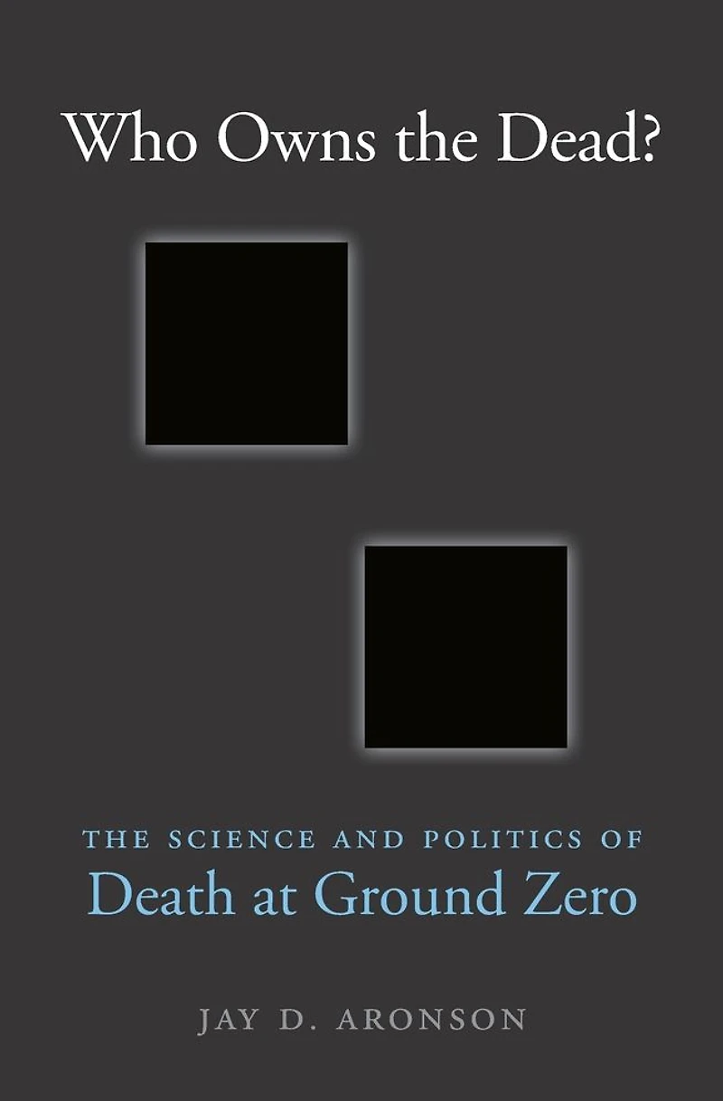 Who Owns The Dead?: Science and Politics of Death at Ground Zero