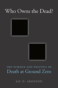 Who Owns The Dead?: Science and Politics of Death at Ground Zero