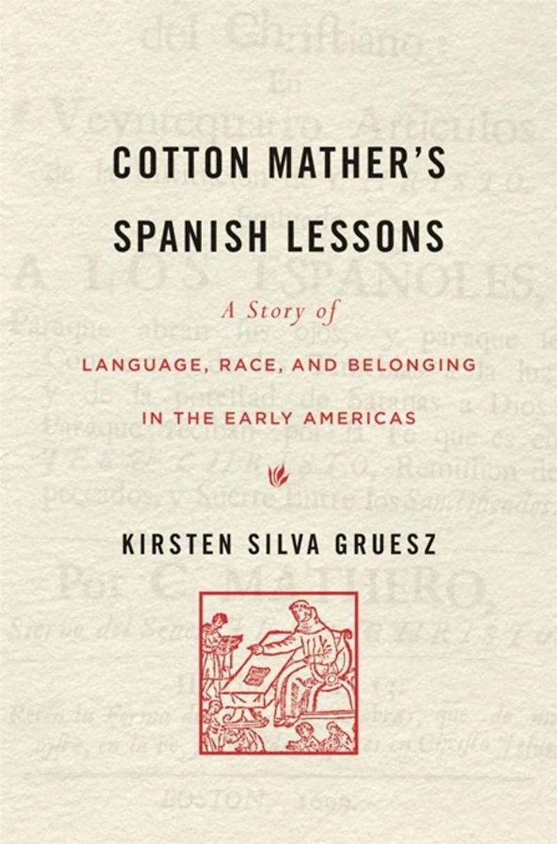Cotton Mather's Spanish Lessons: A Story of Language, Race, and Belonging the Early Americas