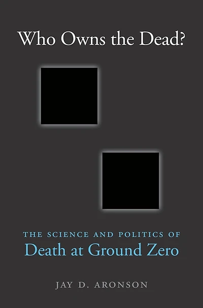 Who Owns The Dead?: Science and Politics of Death at Ground Zero