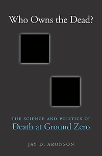 Who Owns The Dead?: Science and Politics of Death at Ground Zero