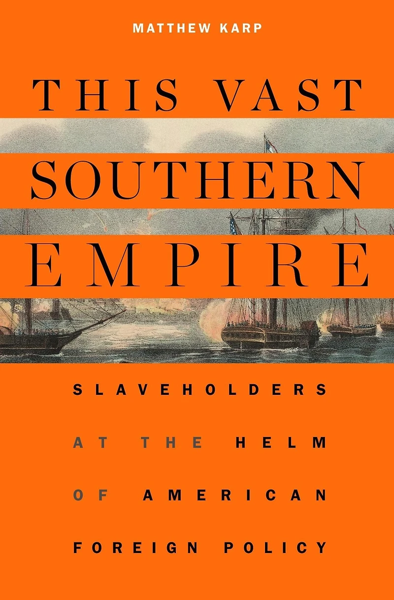 This Vast Southern Empire: Slaveholders at the Helm of American Foreign Policy