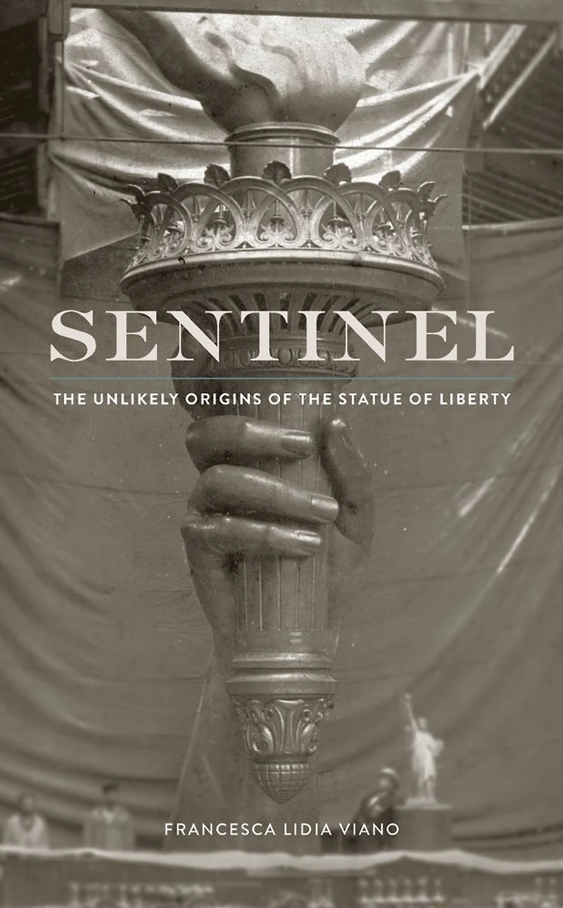 Sentinel: the Unlikely Origins of Statue Liberty
