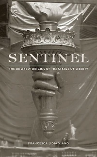 Sentinel: the Unlikely Origins of Statue Liberty