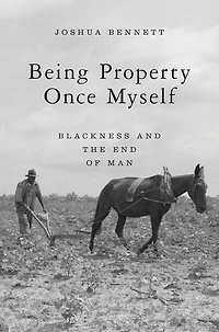 Being Property Once Myself: Blackness and the End of Man