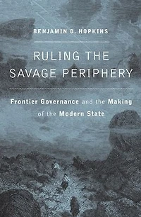 Ruling the Savage Periphery: Frontier Governance and Making of Modern State