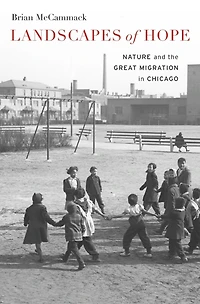Landscapes of Hope: Nature and the Great Migration Chicago