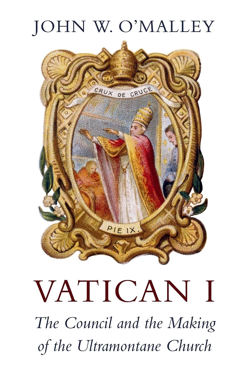 Vatican I: the Council and Making of Ultramontane Church