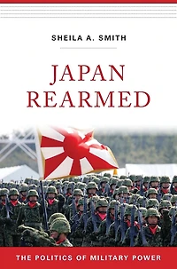Japan Rearmed: The Politics of Military Power