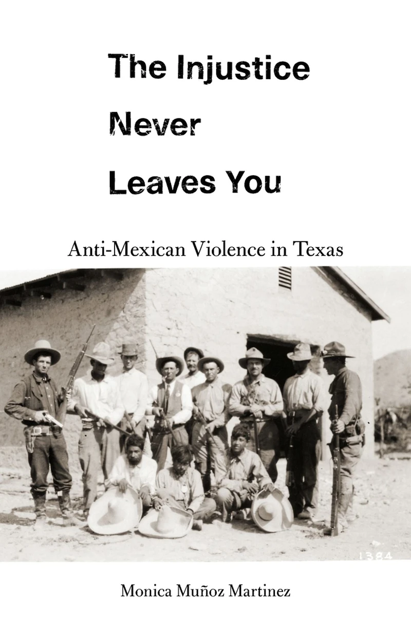 The Injustice Never Leaves You: Anti-Mexican Violence Texas