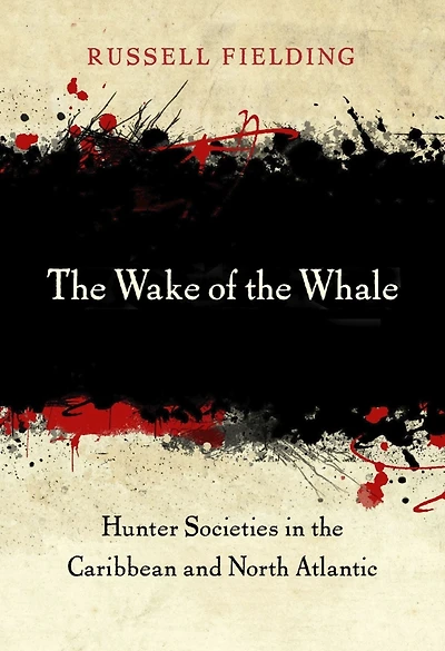 the Wake of Whale: Hunter Societies Caribbean and North Atlantic