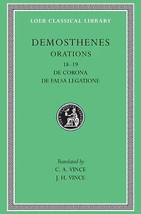 Orations, Volume II: Orations 18-19: De Corona. De Falsa Legatione