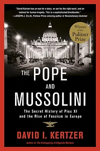 the Pope and Mussolini: Secret History of Pius XI Rise Fascism Europe