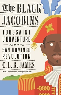 the Black Jacobins: Toussaint L'Ouverture and San Domingo Revolution