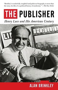 The Publisher: Henry Luce and His American Century